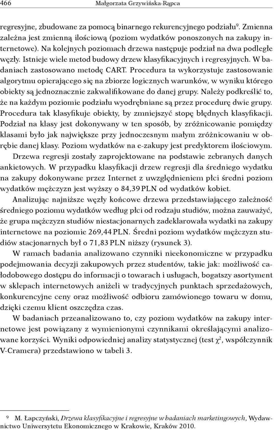 Procedura ta wykorzystuje zastosowanie algorytmu opierającego się na zbiorze logicznych warunków, w wyniku którego obiekty są jednoznacznie zakwalifikowane do danej grupy.
