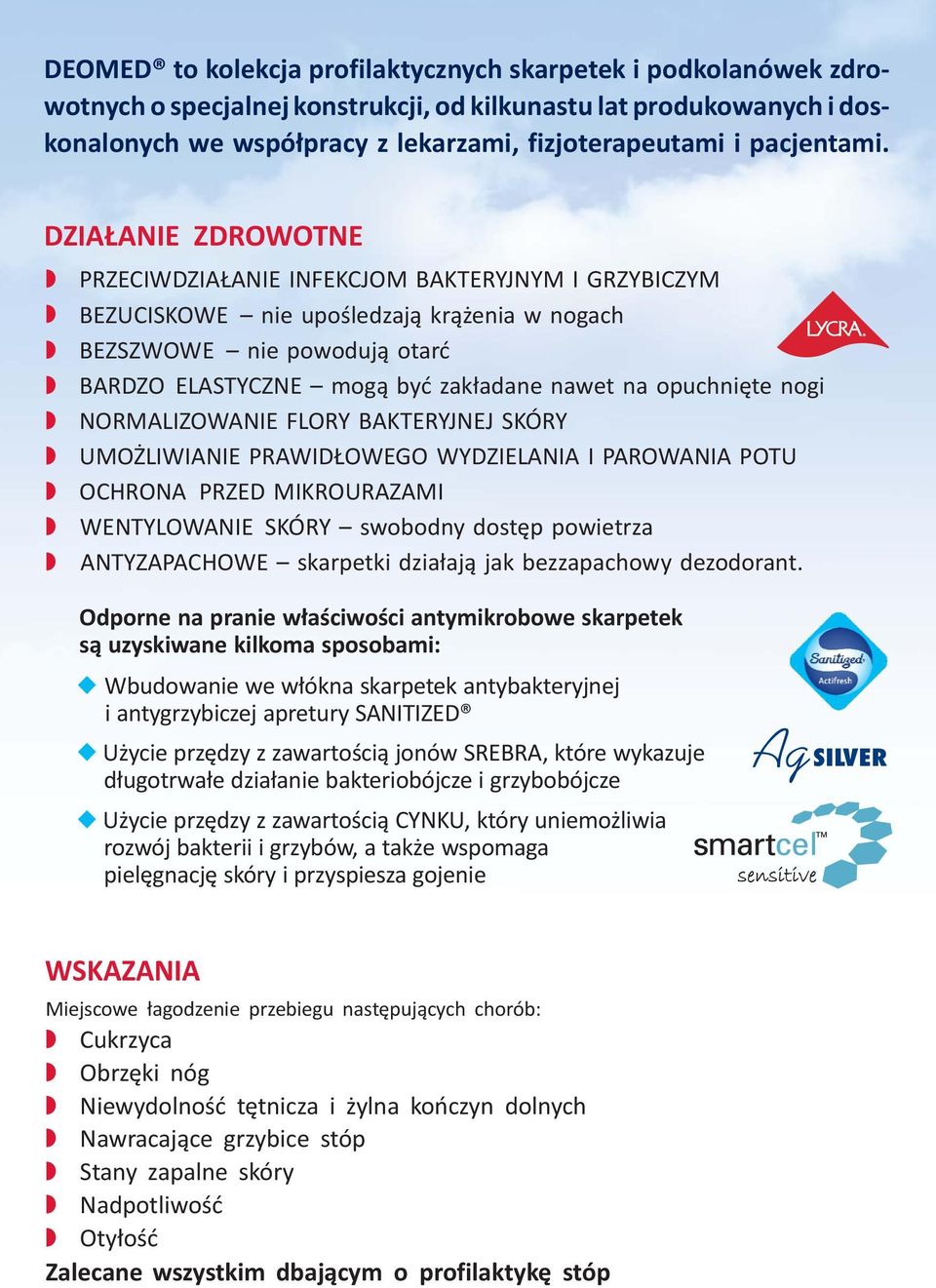 DZIAŁANIE ZDROWOTNE PRZECIWDZIAŁANIE INFEKCJOM BAKTERYJNYM I GRZYBICZYM BEZUCISKOWE nie upośledzają krążenia w nogach BEZSZWOWE nie powodują otarć BARDZO ELASTYCZNE mogą być zakładane nawet na