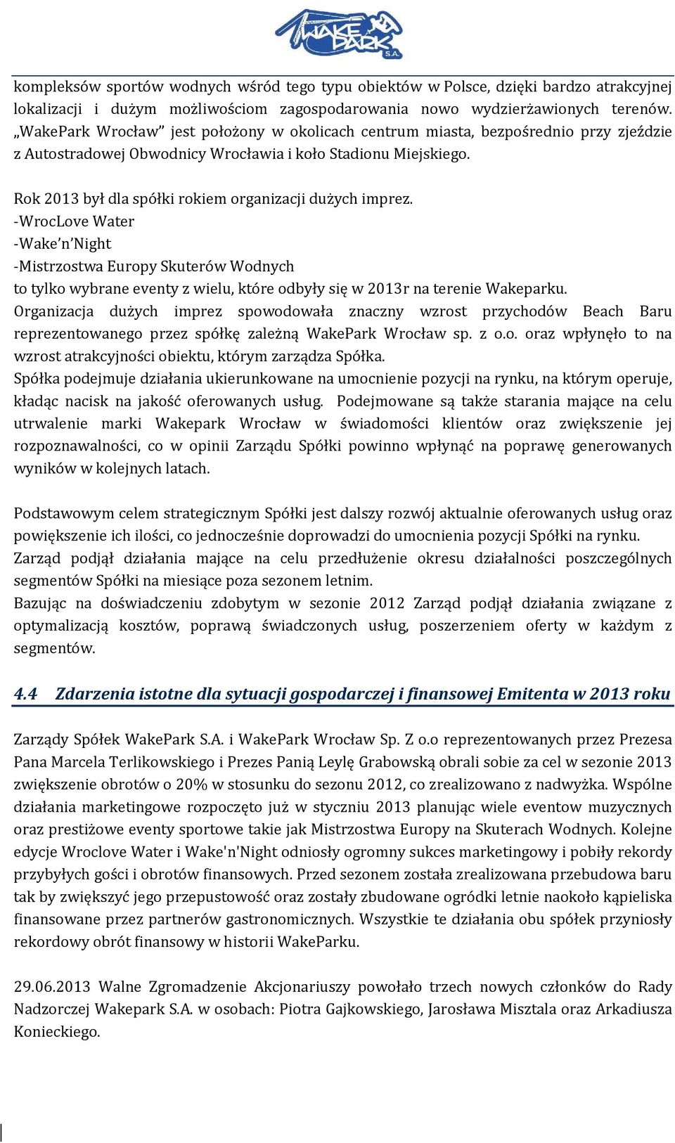 Rok 2013 był dla spółki rokiem organizacji dużych imprez.