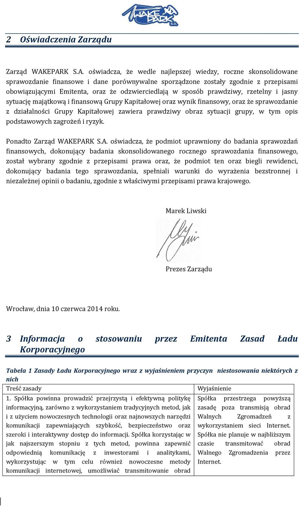 odzwierciedlają w sposób prawdziwy, rzetelny i jasny sytuację majątkową i finansową Grupy Kapitałowej oraz wynik finansowy, oraz że sprawozdanie z działalności Grupy Kapitałowej zawiera prawdziwy