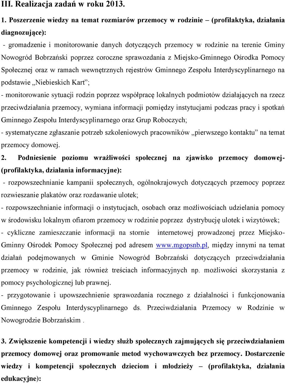 Bobrzański poprzez coroczne sprawozdania z Miejsko-Gminnego Ośrodka Pomocy Społecznej oraz w ramach wewnętrznych rejestrów Gminnego Zespołu Interdyscyplinarnego na podstawie Niebieskich Kart ; -