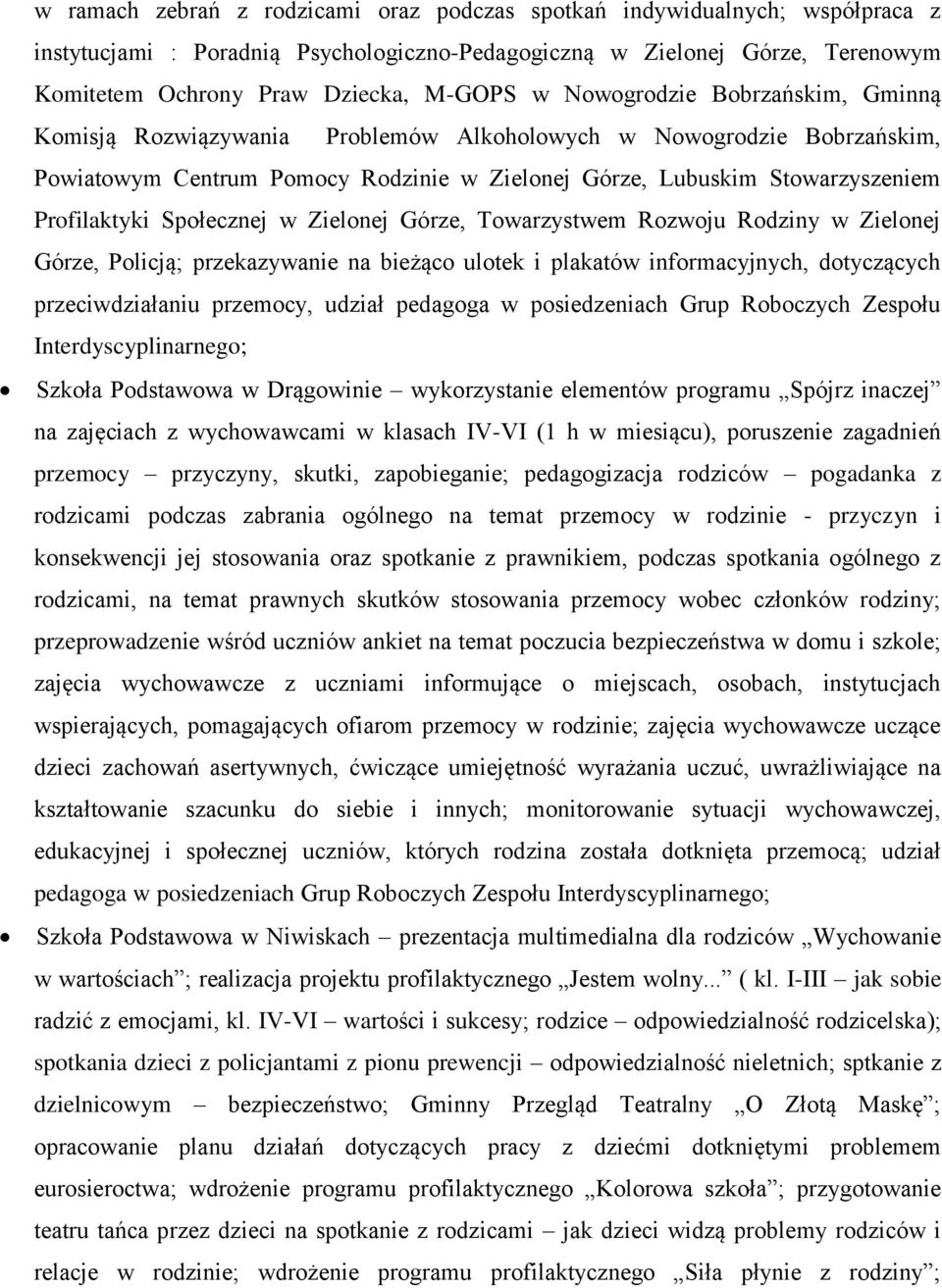 Społecznej w Zielonej Górze, Towarzystwem Rozwoju Rodziny w Zielonej Górze, Policją; przekazywanie na bieżąco ulotek i plakatów informacyjnych, dotyczących przeciwdziałaniu przemocy, udział pedagoga