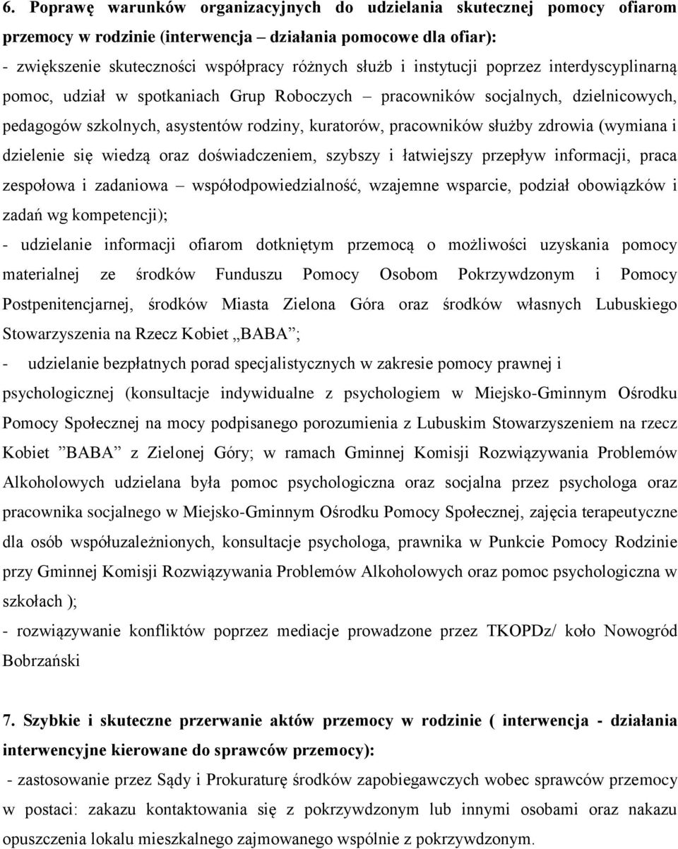 (wymiana i dzielenie się wiedzą oraz doświadczeniem, szybszy i łatwiejszy przepływ informacji, praca zespołowa i zadaniowa współodpowiedzialność, wzajemne wsparcie, podział obowiązków i zadań wg