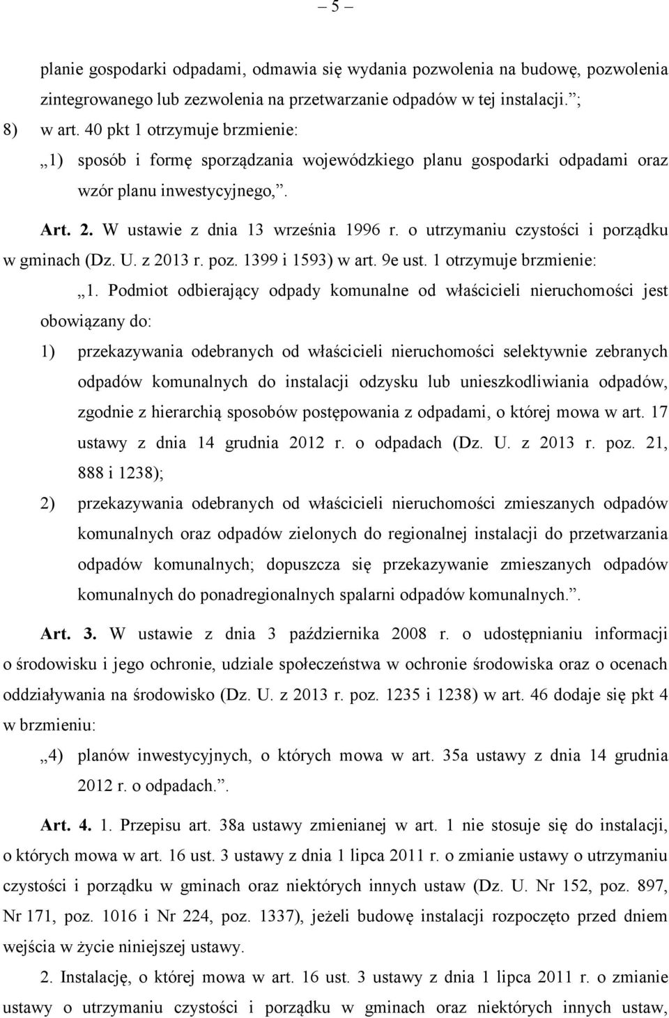 o utrzymaniu czystości i porządku w gminach (Dz. U. z 2013 r. poz. 1399 i 1593) w art. 9e ust. 1 otrzymuje brzmienie: 1.