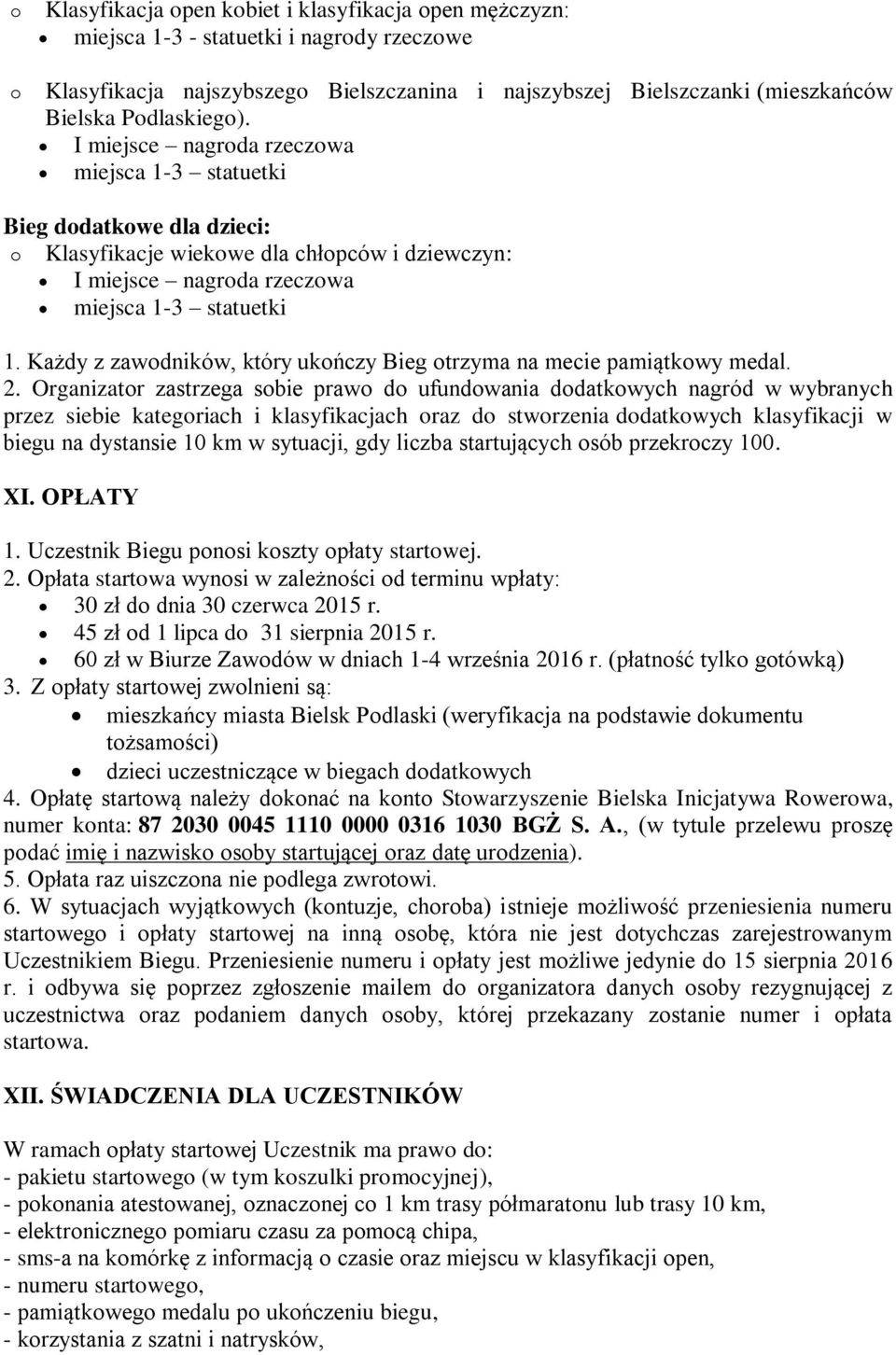 Organizatr zastrzega sbie praw d ufundwania ddatkwych nagród w wybranych przez siebie kategriach i klasyfikacjach raz d stwrzenia ddatkwych klasyfikacji w biegu na dystansie 10 km w sytuacji, gdy