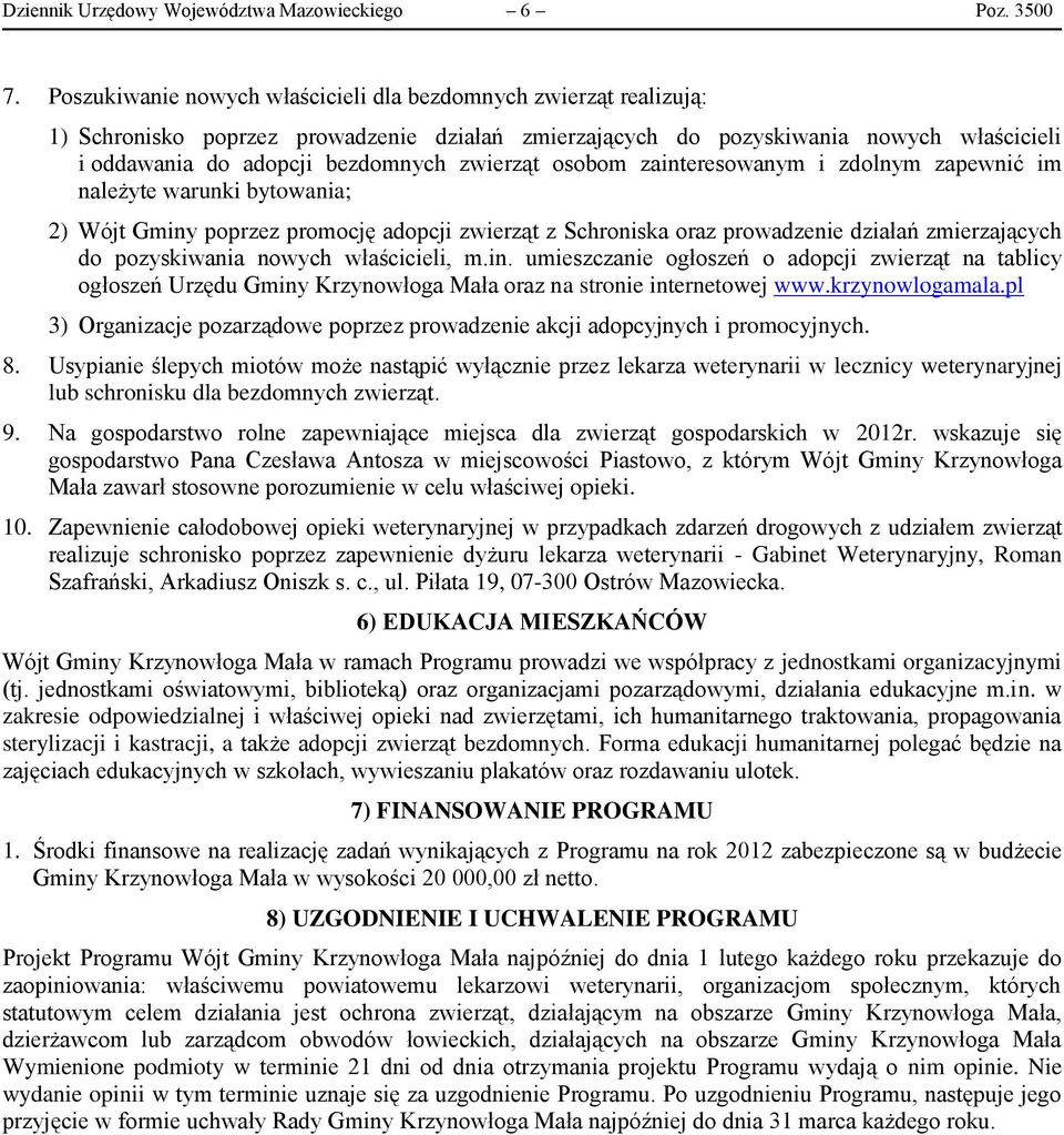 zwierząt osobom zainteresowanym i zdolnym zapewnić im należyte warunki bytowania; 2) Wójt Gminy poprzez promocję adopcji zwierząt z Schroniska oraz prowadzenie działań zmierzających do pozyskiwania