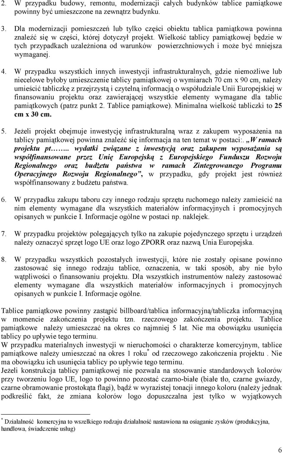 Wielkość tablicy pamiątkowej będzie w tych przypadkach uzależniona od warunków powierzchniowych i może być mniejsza wymaganej. 4.