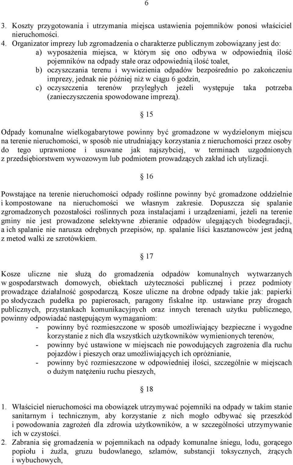 ilość toalet, b) oczyszczania terenu i wywiezienia odpadów bezpośrednio po zakończeniu imprezy, jednak nie później niż w ciągu 6 godzin, c) oczyszczenia terenów przyległych jeżeli występuje taka