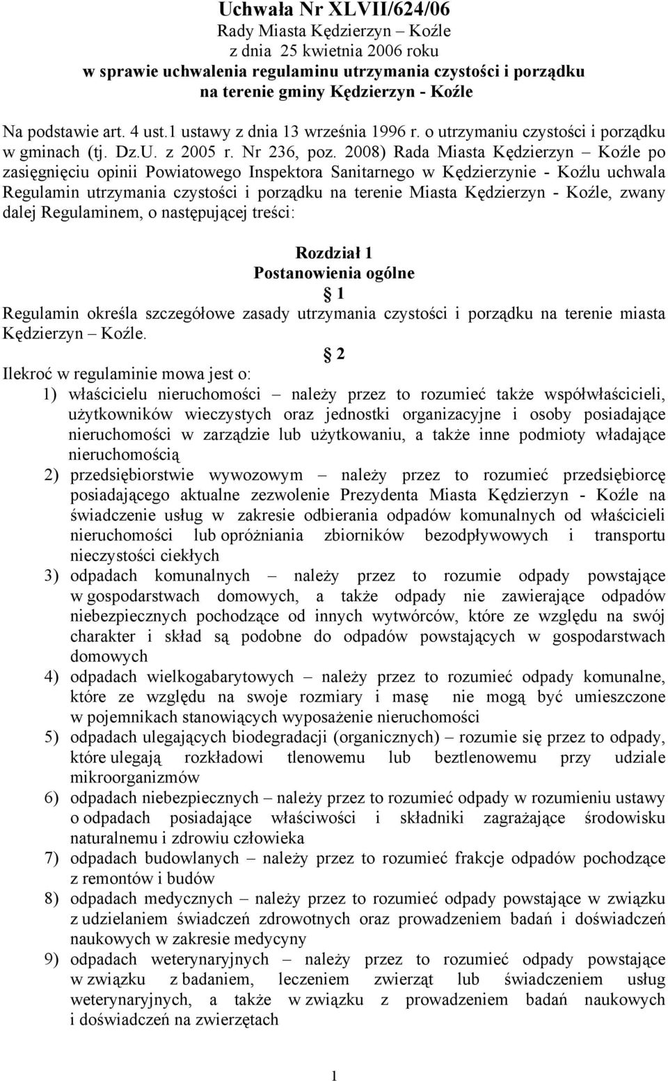 2008) Rada Miasta Kędzierzyn Koźle po zasięgnięciu opinii Powiatowego Inspektora Sanitarnego w Kędzierzynie - Koźlu uchwala Regulamin utrzymania czystości i porządku na terenie Miasta Kędzierzyn -
