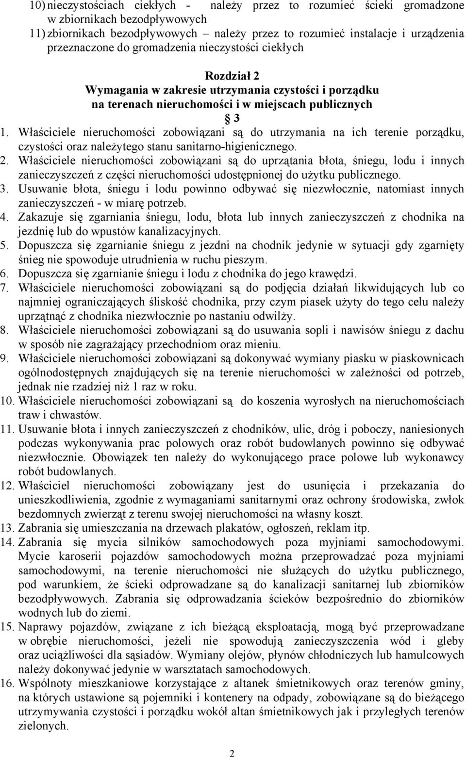 Właściciele nieruchomości zobowiązani są do utrzymania na ich terenie porządku, czystości oraz należytego stanu sanitarno-higienicznego. 2.