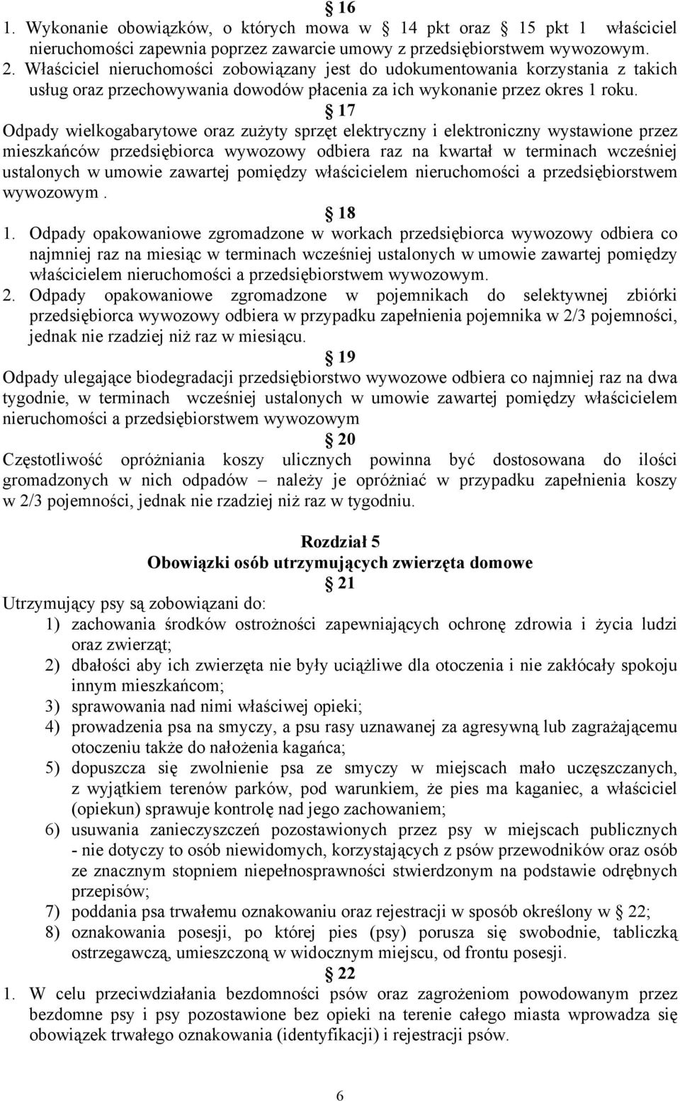 17 Odpady wielkogabarytowe oraz zużyty sprzęt elektryczny i elektroniczny wystawione przez mieszkańców przedsiębiorca wywozowy odbiera raz na kwartał w terminach wcześniej ustalonych w umowie