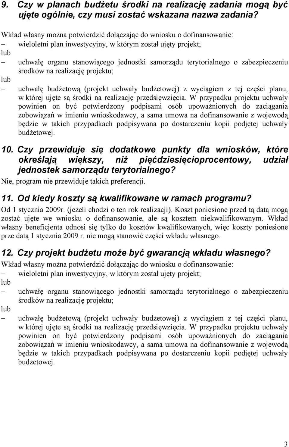 zabezpieczeniu środków na realizację projektu; uchwałę budżetową (projekt uchwały budżetowej) z wyciągiem z tej części planu, w której ujęte są środki na realizację przedsięwzięcia.