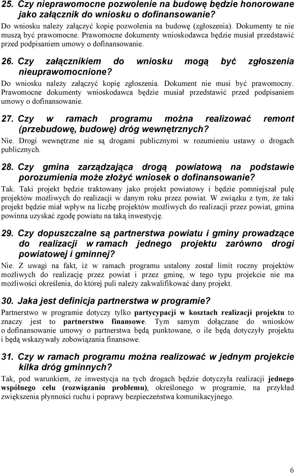 Czy załącznikiem do wniosku mogą być zgłoszenia nieuprawomocnione? Do wniosku należy załączyć kopię zgłoszenia. Dokument nie musi być prawomocny.