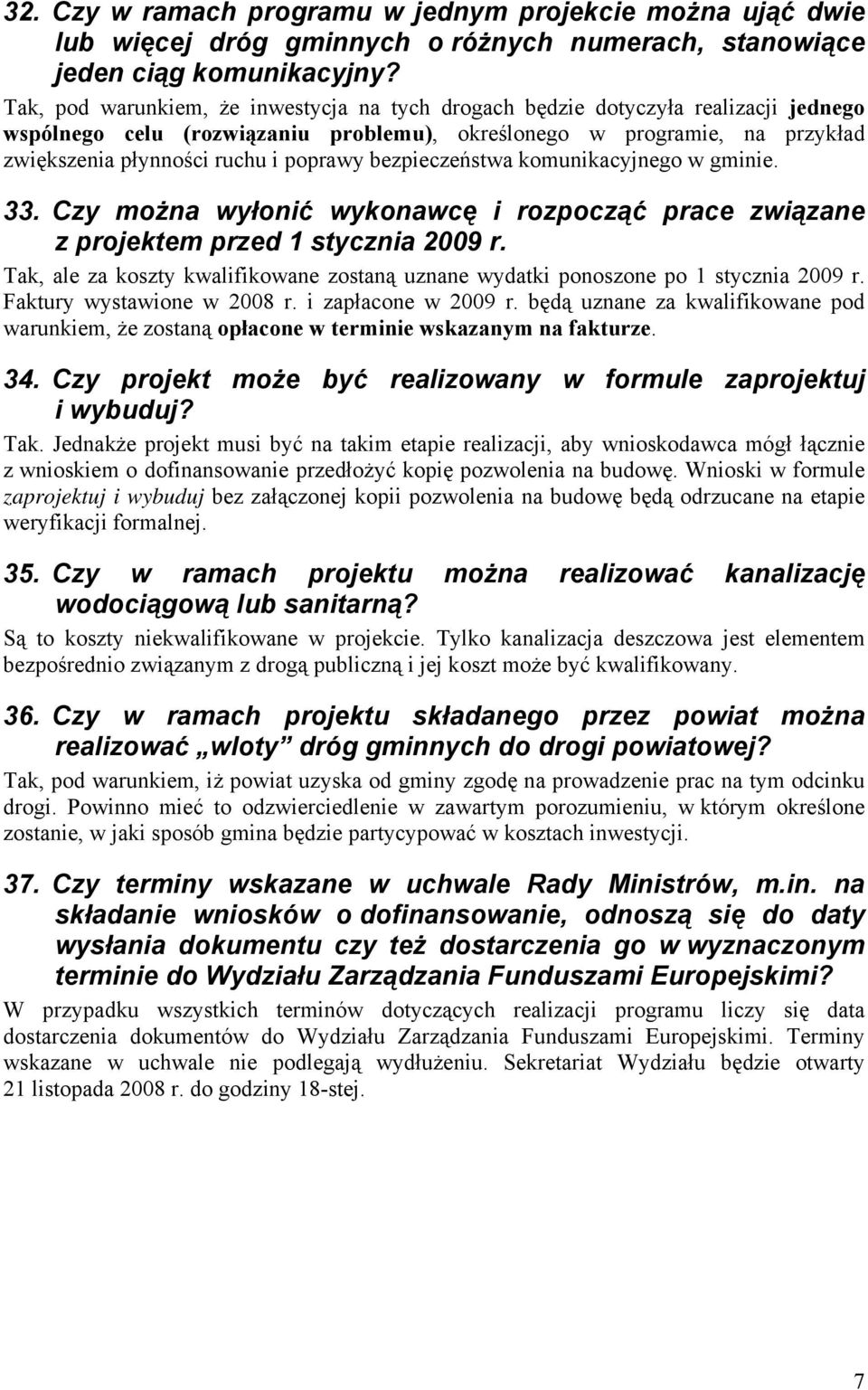 bezpieczeństwa komunikacyjnego w gminie. 33. Czy można wyłonić wykonawcę i rozpocząć prace związane z projektem przed 1 stycznia 2009 r.