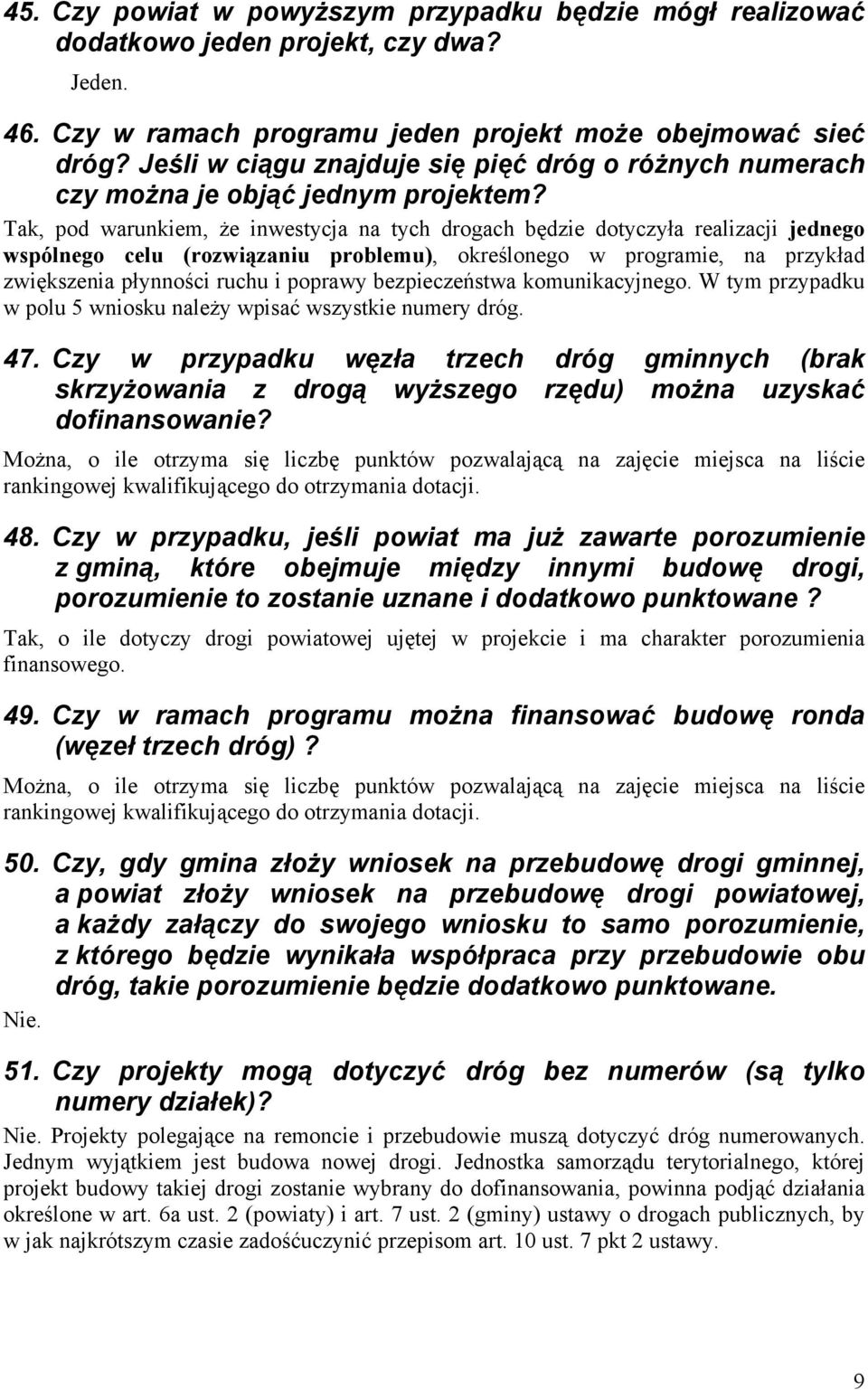 Tak, pod warunkiem, że inwestycja na tych drogach będzie dotyczyła realizacji jednego wspólnego celu (rozwiązaniu problemu), określonego w programie, na przykład zwiększenia płynności ruchu i poprawy