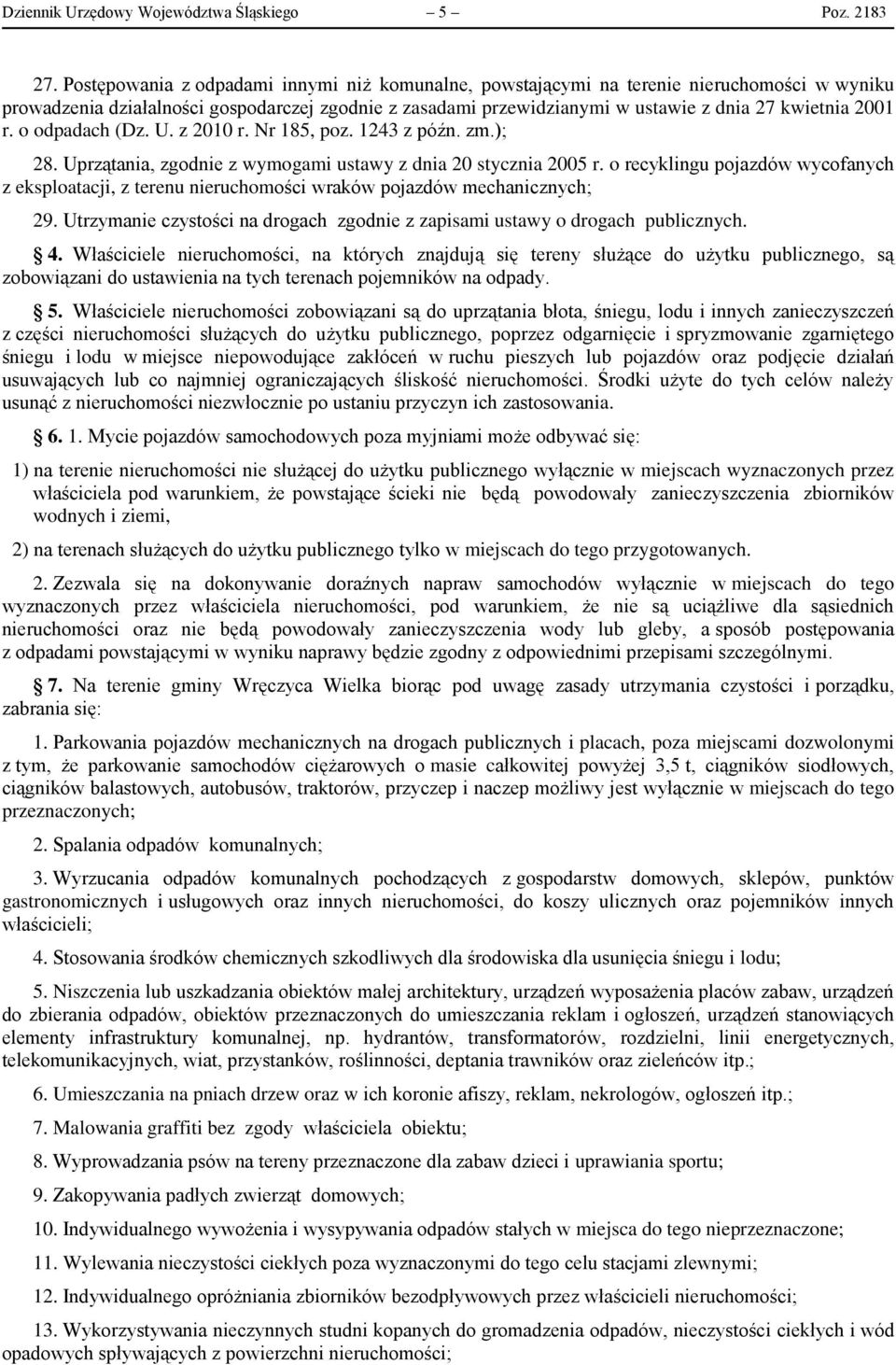 r. o odpadach (Dz. U. z 2010 r. Nr 185, poz. 1243 z późn. zm.); 28. Uprzątania, zgodnie z wymogami ustawy z dnia 20 stycznia 2005 r.