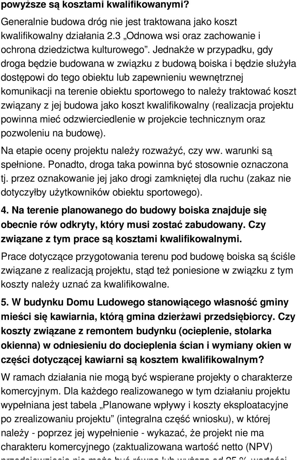 traktować koszt związany z jej budowa jako koszt kwalifikowalny (realizacja projektu powinna mieć odzwierciedlenie w projekcie technicznym oraz pozwoleniu na budowę).