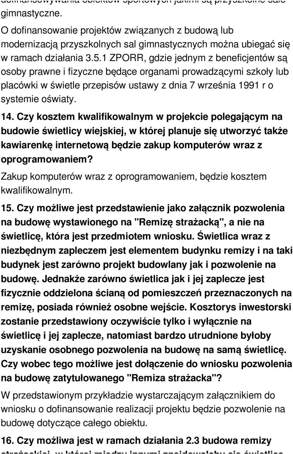 1 ZPORR, gdzie jednym z beneficjentów są osoby prawne i fizyczne będące organami prowadzącymi szkoły lub placówki w świetle przepisów ustawy z dnia 7 września 1991 r o systemie oświaty. 14.