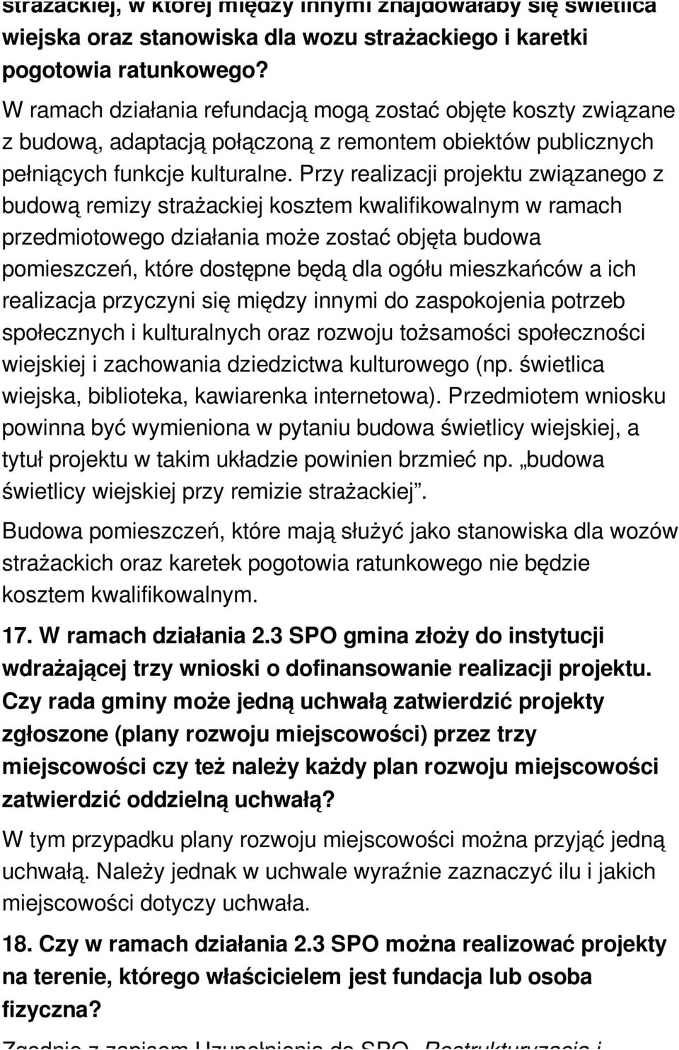 Przy realizacji projektu związanego z budową remizy strażackiej kosztem kwalifikowalnym w ramach przedmiotowego działania może zostać objęta budowa pomieszczeń, które dostępne będą dla ogółu