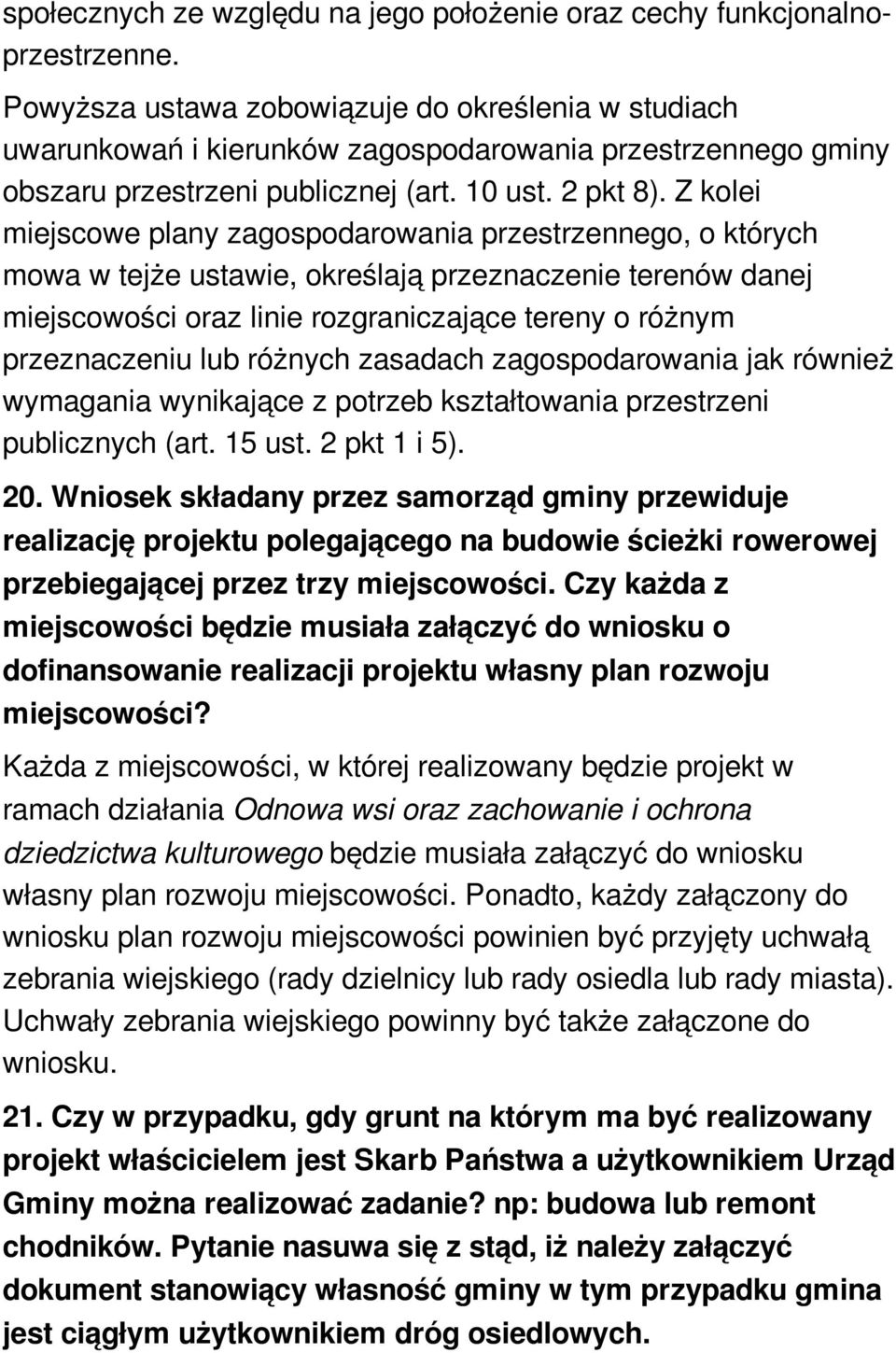 Z kolei miejscowe plany zagospodarowania przestrzennego, o których mowa w tejże ustawie, określają przeznaczenie terenów danej miejscowości oraz linie rozgraniczające tereny o różnym przeznaczeniu