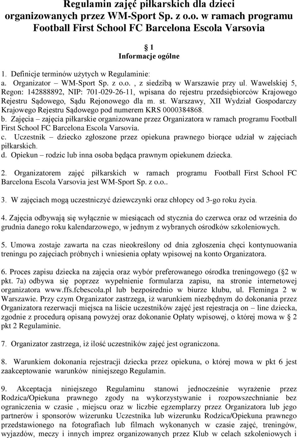 Wawelskiej 5, Regon: 142888892, NIP: 701-029-26-11, wpisana do rejestru przedsiębiorców Krajowego Rejestru Sądowego, Sądu Rejonowego dla m. st.