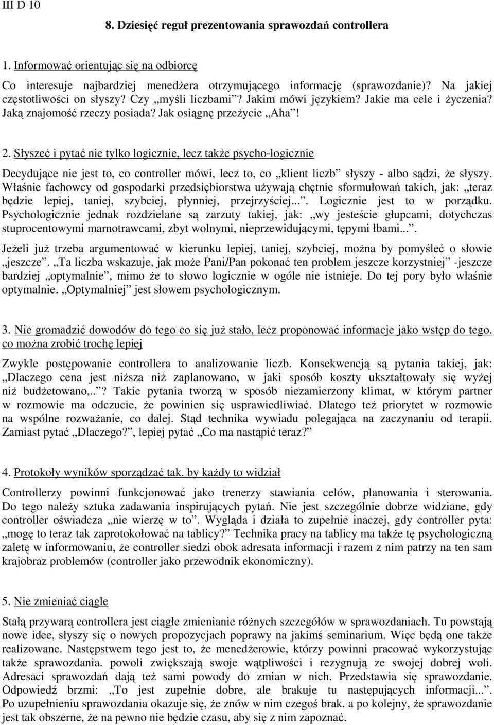 Słyszeć i pytać nie tylko logicznie, lecz także psycho-logicznie Decydujące nie jest to, co controller mówi, lecz to, co klient liczb słyszy - albo sądzi, że słyszy.