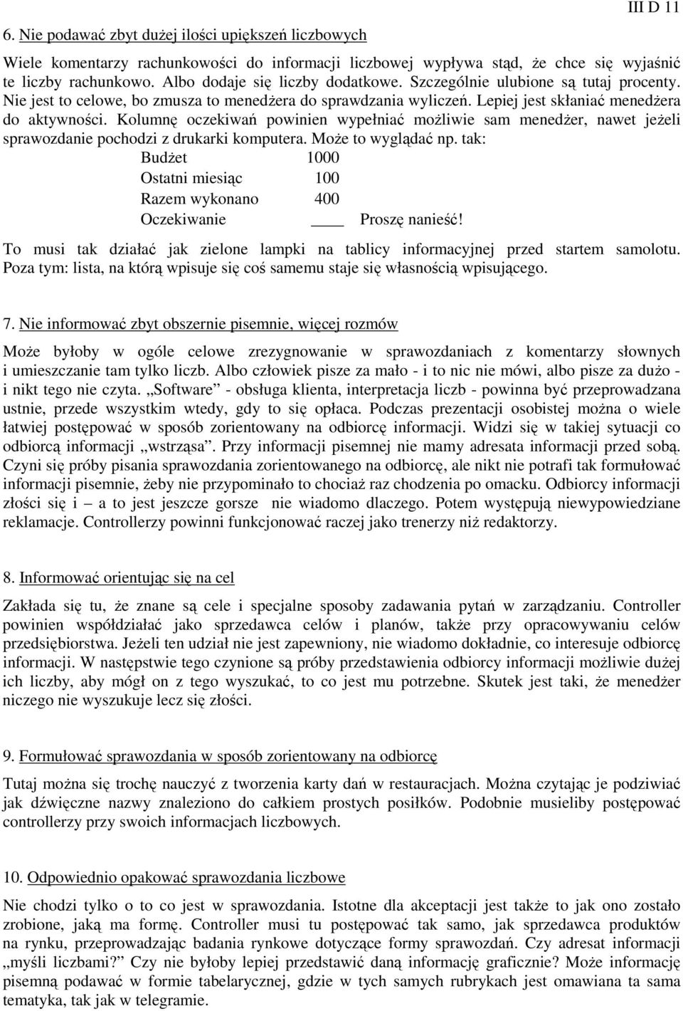 Kolumnę oczekiwań powinien wypełniać możliwie sam menedżer, nawet jeżeli sprawozdanie pochodzi z drukarki komputera. Może to wyglądać np.