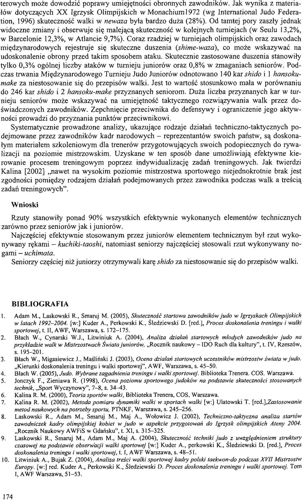 Od tamtej pory zaszły jednak widoczne zmiany i obserwuje się malejącą skuteczność w kolejnych turniejach (w Seulu 13,2%, w Barcelonie 12,3%, w Atlancie 9,7%).