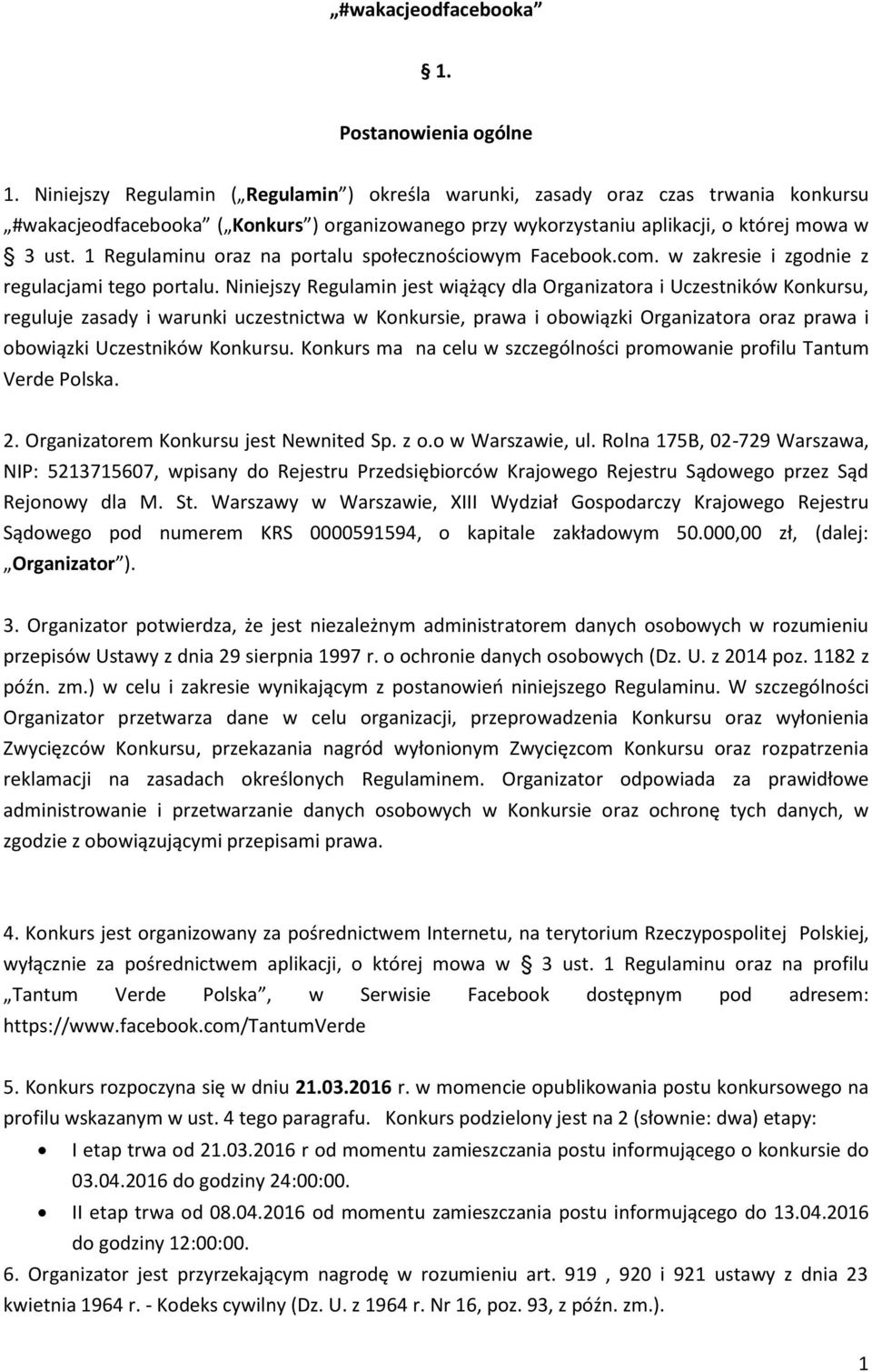 1 Regulaminu oraz na portalu społecznościowym Facebook.com. w zakresie i zgodnie z regulacjami tego portalu.