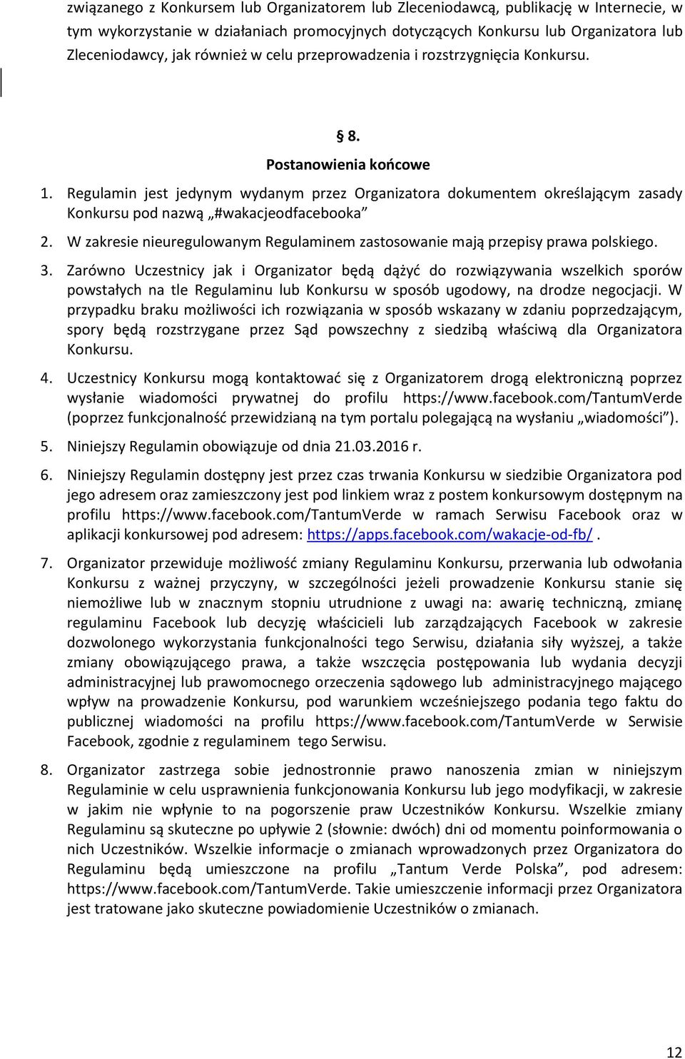 Regulamin jest jedynym wydanym przez Organizatora dokumentem określającym zasady Konkursu pod nazwą #wakacjeodfacebooka 2.
