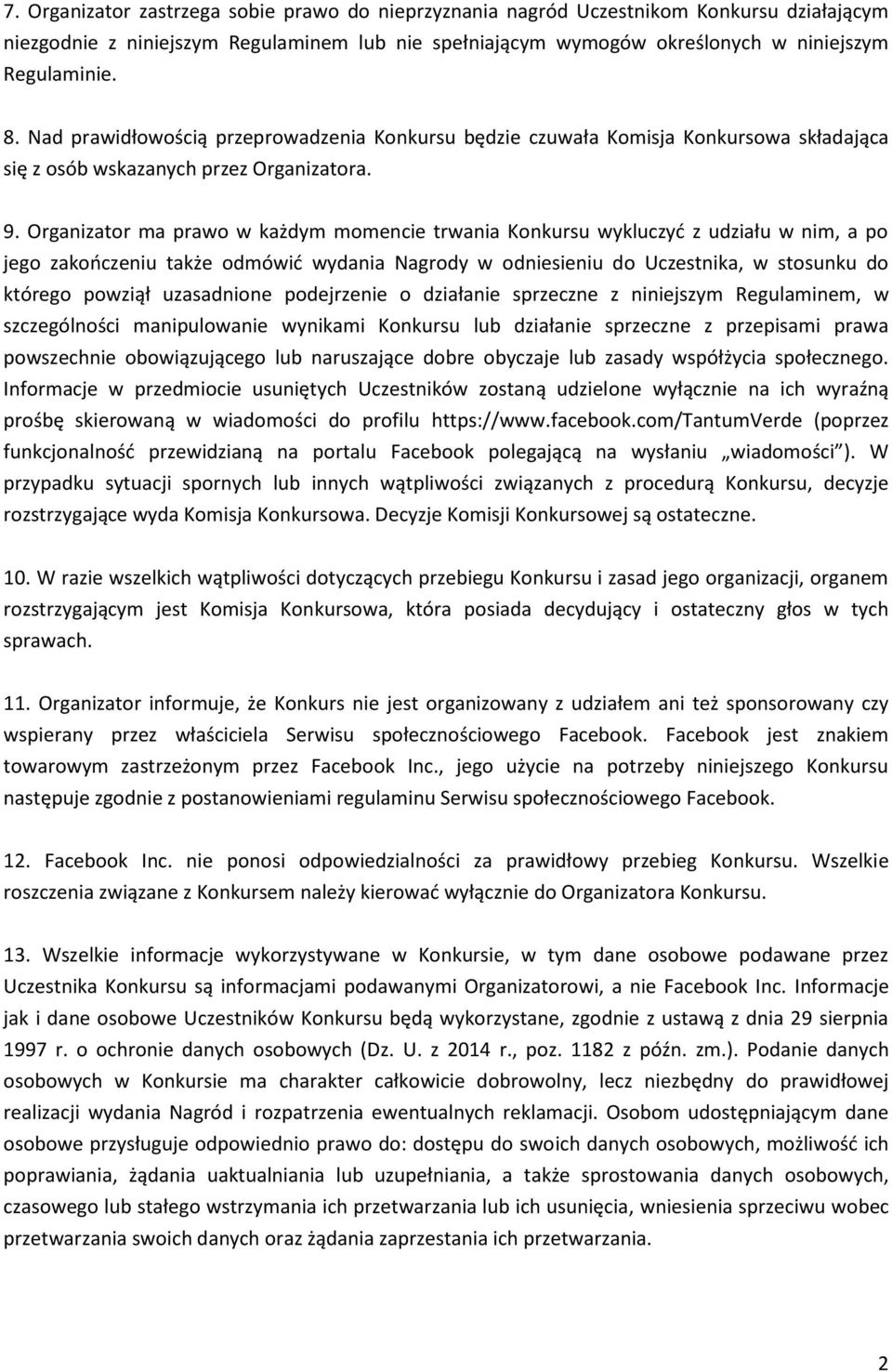 Organizator ma prawo w każdym momencie trwania Konkursu wykluczyć z udziału w nim, a po jego zakończeniu także odmówić wydania Nagrody w odniesieniu do Uczestnika, w stosunku do którego powziął