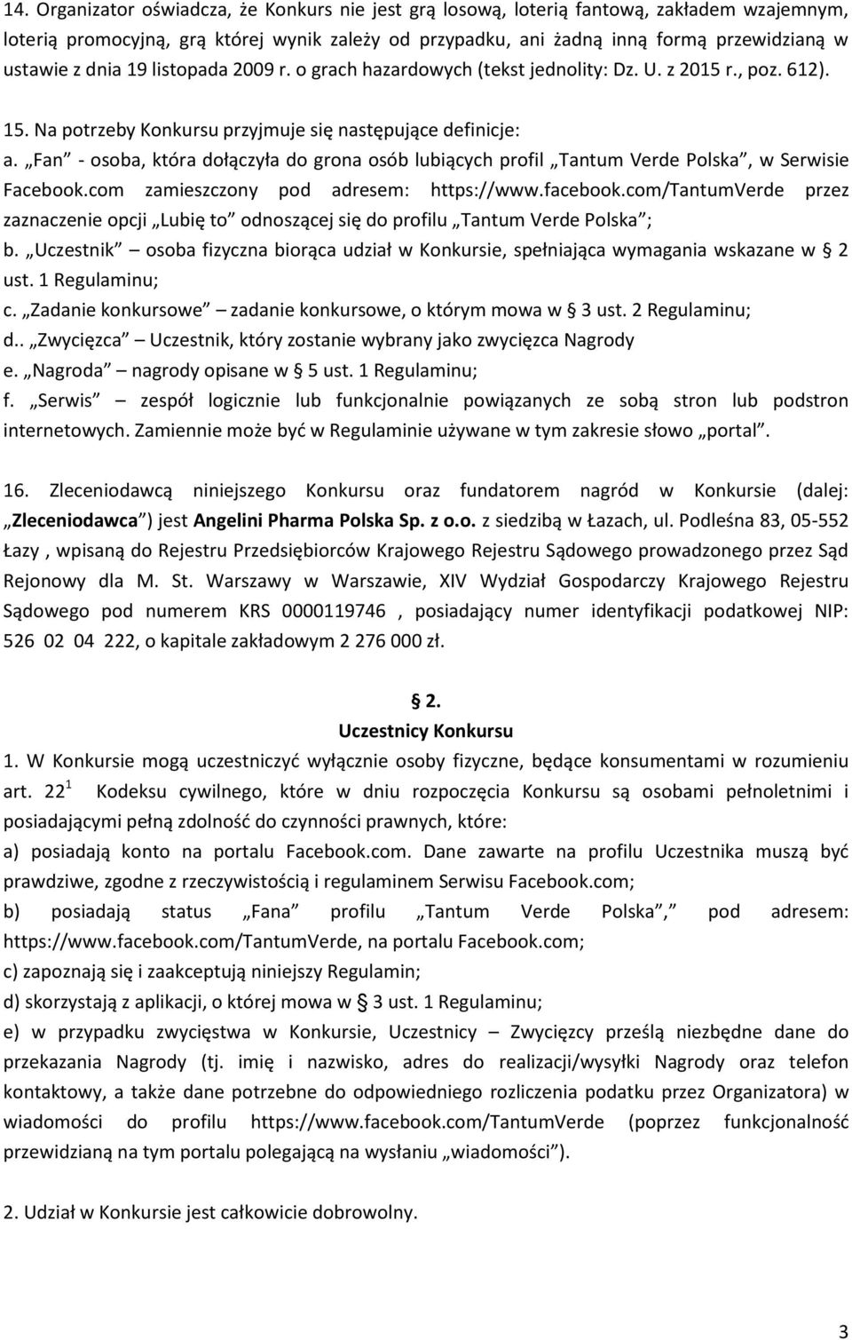Fan - osoba, która dołączyła do grona osób lubiących profil Tantum Verde Polska, w Serwisie Facebook.com zamieszczony pod adresem: https://www.facebook.