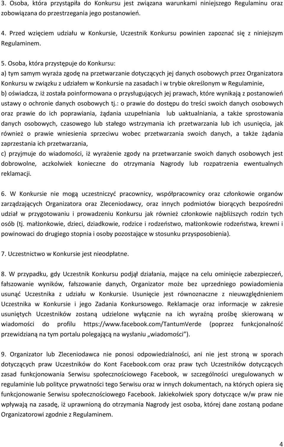 Osoba, która przystępuje do Konkursu: a) tym samym wyraża zgodę na przetwarzanie dotyczących jej danych osobowych przez Organizatora Konkursu w związku z udziałem w Konkursie na zasadach i w trybie