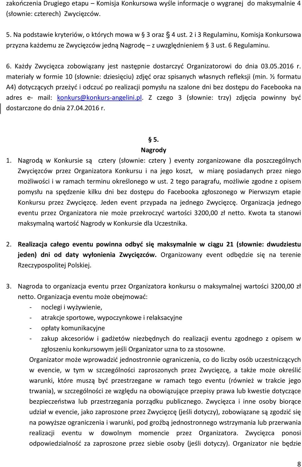 05.2016 r. materiały w formie 10 (słownie: dziesięciu) zdjęć oraz spisanych własnych refleksji (min.
