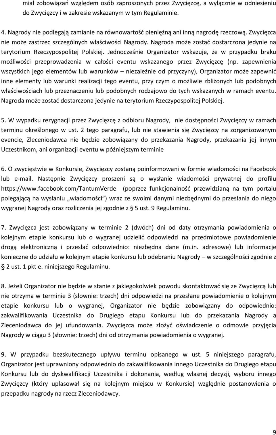 Nagroda może zostać dostarczona jedynie na terytorium Rzeczypospolitej Polskiej.