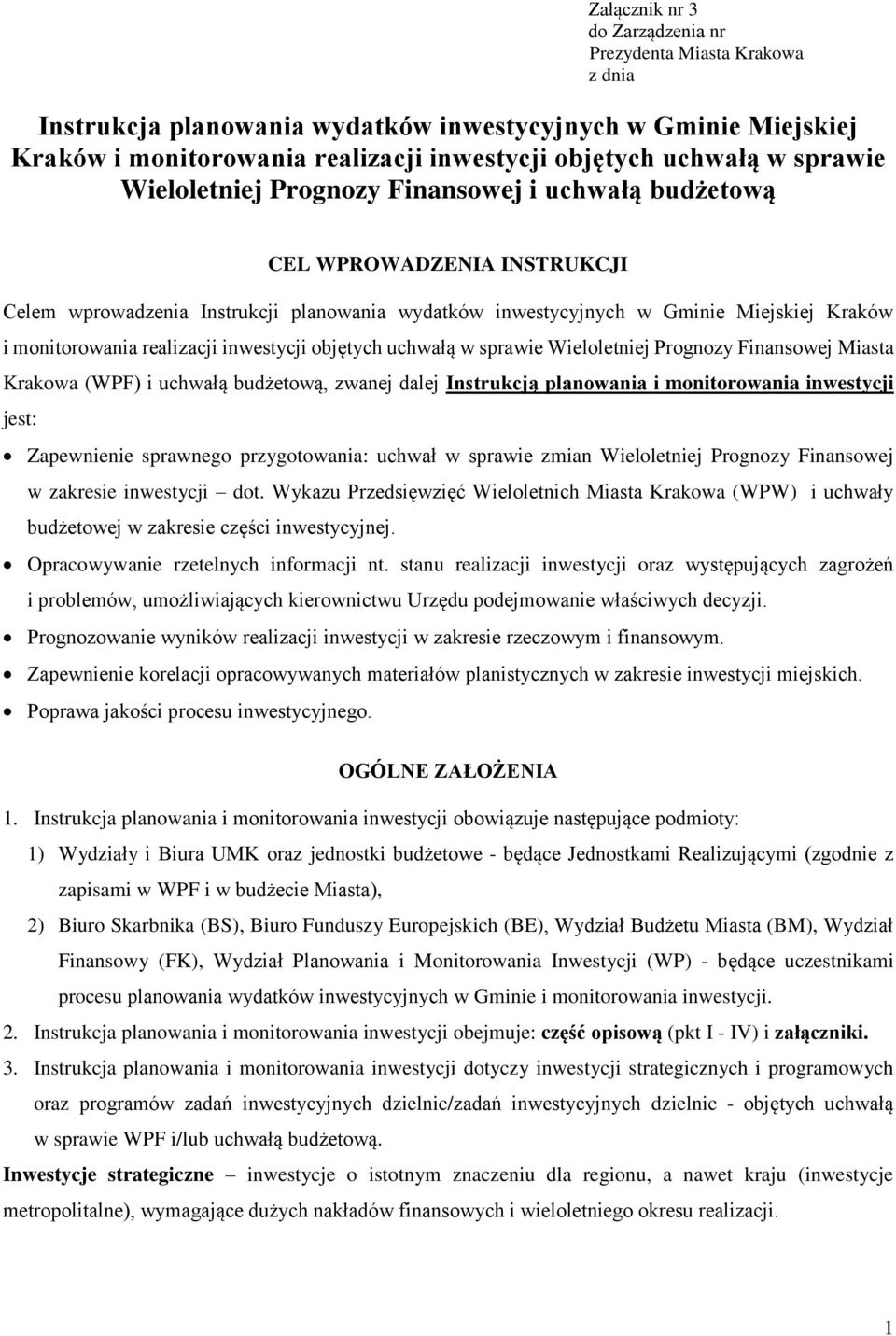 realizacji inwestycji objętych uchwałą w sprawie Wieloletniej Prognozy Finansowej Miasta Krakowa (WPF) i uchwałą budżetową, zwanej dalej Instrukcją planowania i monitorowania inwestycji jest: