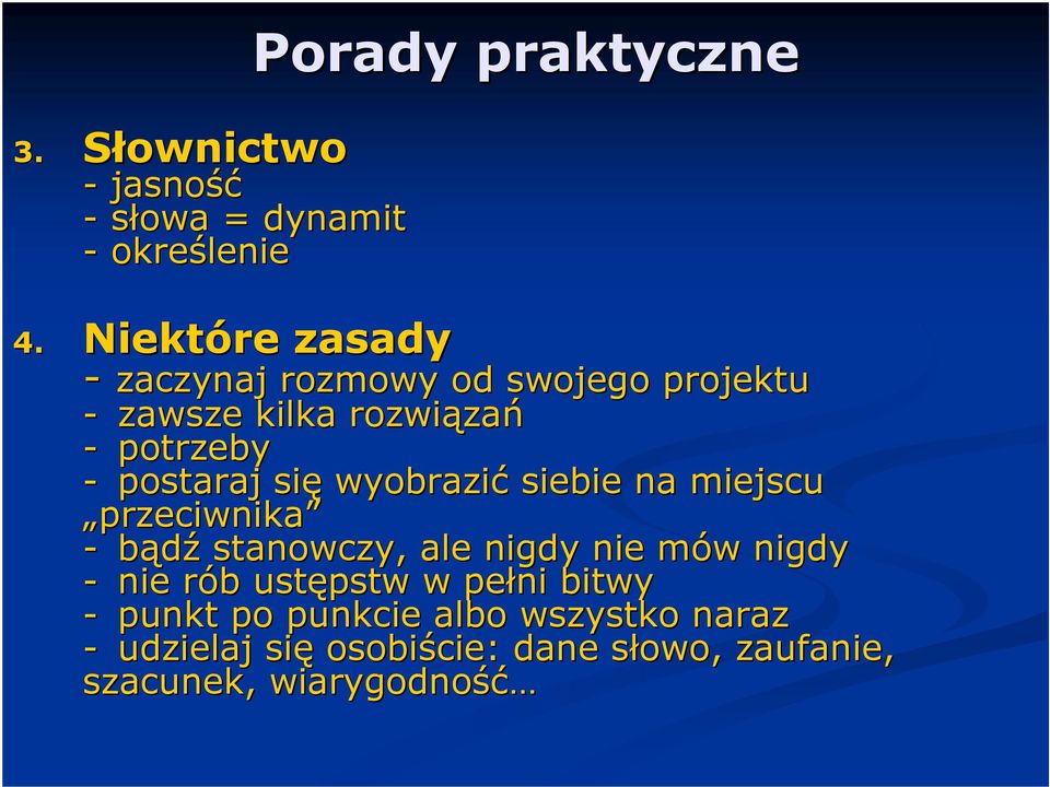 potrzeby - postaraj się wyobrazić siebie na miejscu przeciwnika - bądź stanowczy, ale nigdy nie mów m w