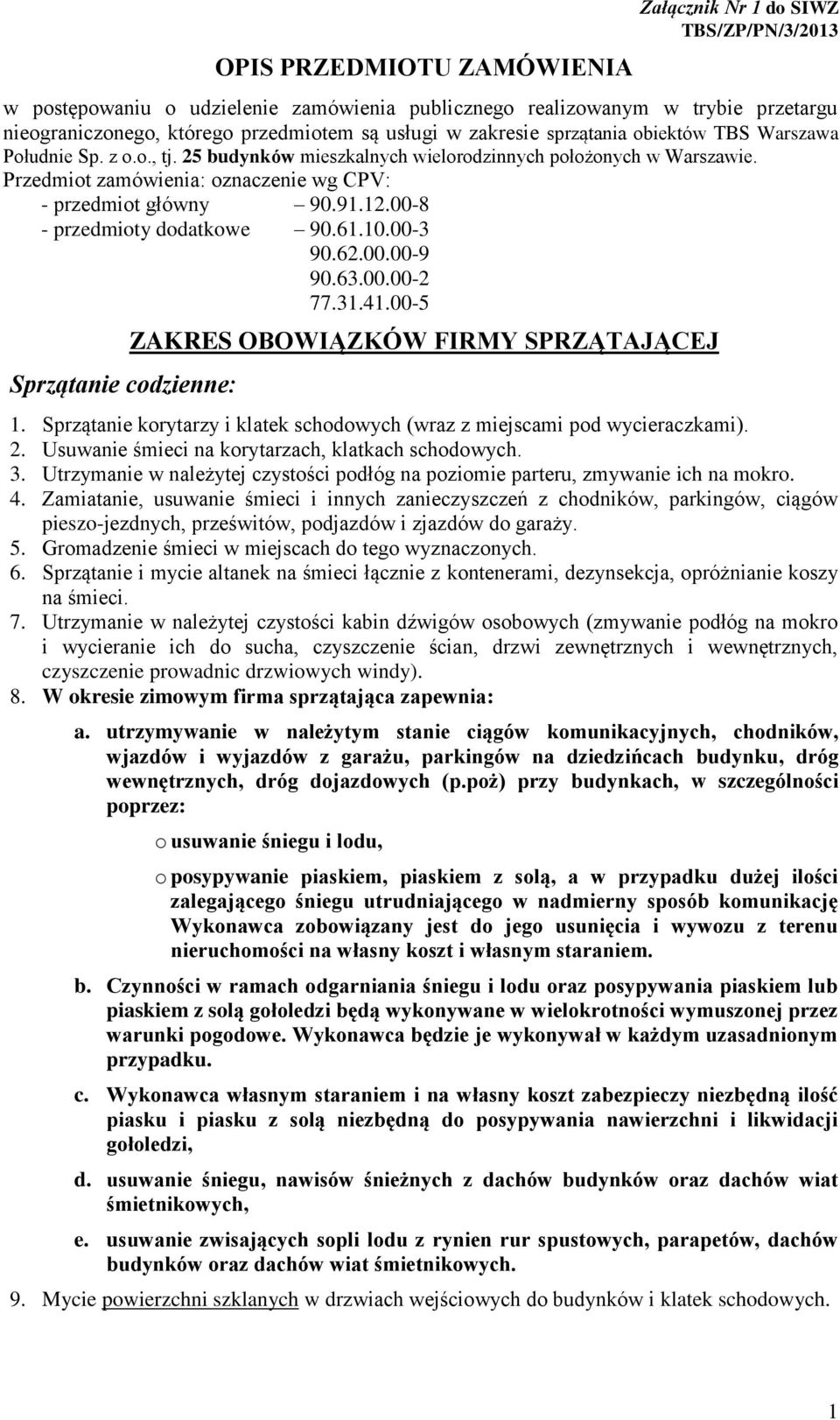 12.00-8 - przedmioty dodatkowe 90.61.10.00-3 90.62.00.00-9 90.63.00.00-2 77.31.41.00-5 Sprzątanie codzienne: ZAKRES OBOWIĄZKÓW FIRMY SPRZĄTAJĄCEJ 1.