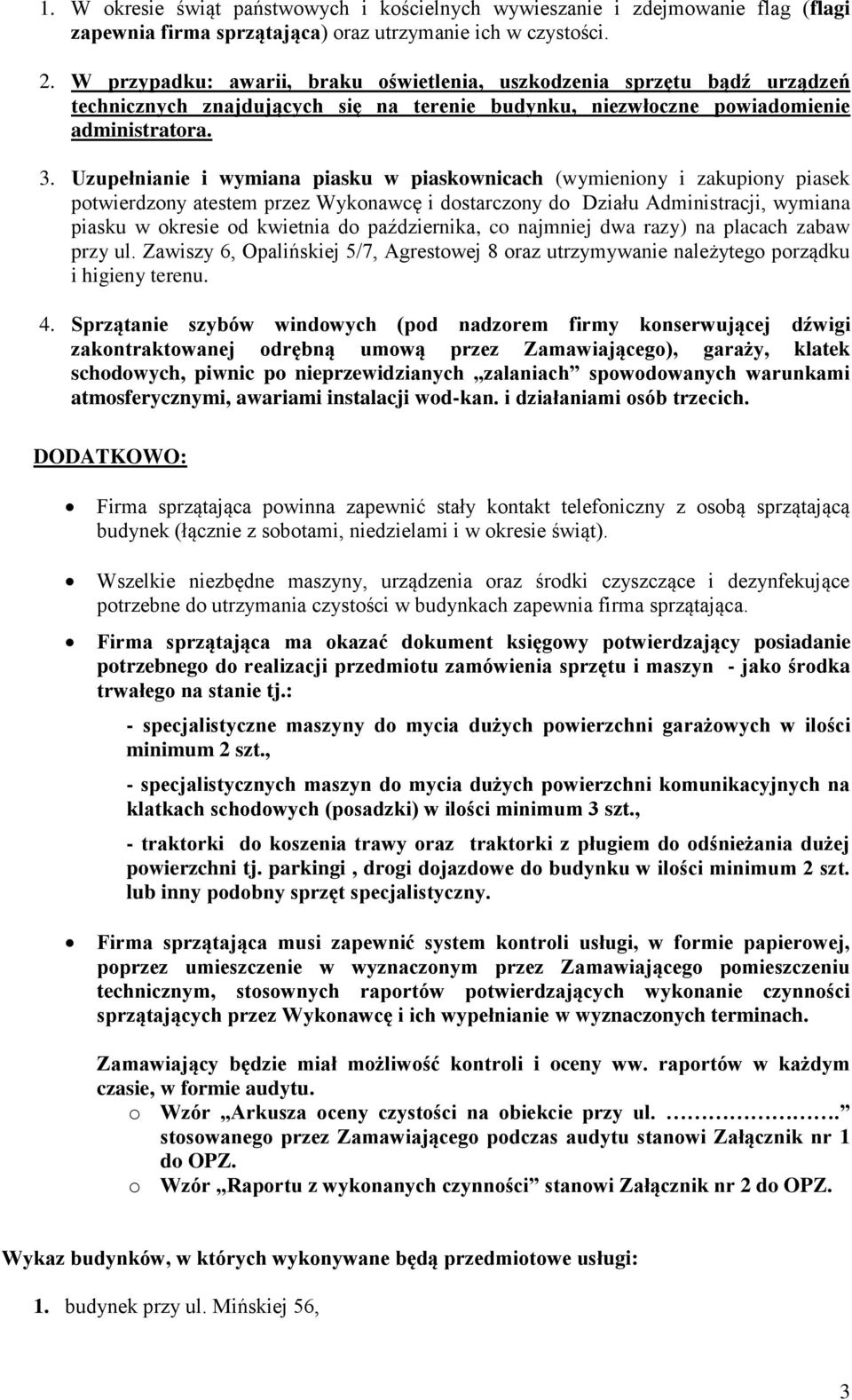 Uzupełnianie i wymiana piasku w piaskownicach (wymieniony i zakupiony piasek potwierdzony atestem przez Wykonawcę i dostarczony do Działu Administracji, wymiana piasku w okresie od kwietnia do