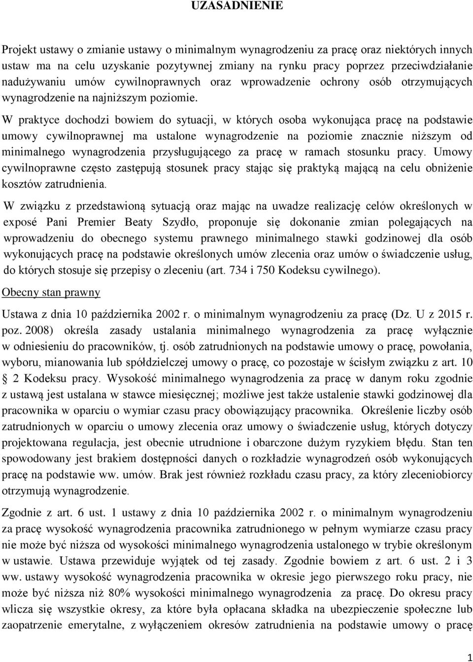 W praktyce dochodzi bowiem do sytuacji, w których osoba wykonująca pracę na podstawie umowy cywilnoprawnej ma ustalone wynagrodzenie na poziomie znacznie niższym od minimalnego wynagrodzenia