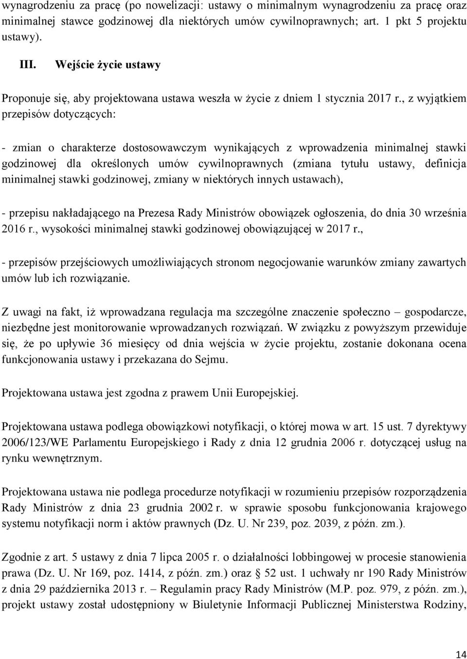 , z wyjątkiem przepisów dotyczących: - zmian o charakterze dostosowawczym wynikających z wprowadzenia minimalnej stawki godzinowej dla określonych umów cywilnoprawnych (zmiana tytułu ustawy,