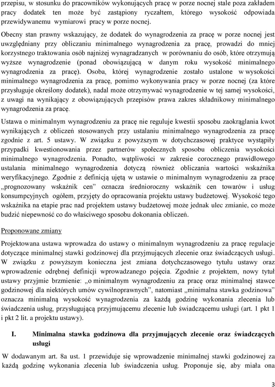 Obecny stan prawny wskazujący, że dodatek do wynagrodzenia za pracę w porze nocnej jest uwzględniany przy obliczaniu minimalnego wynagrodzenia za pracę, prowadzi do mniej korzystnego traktowania osób