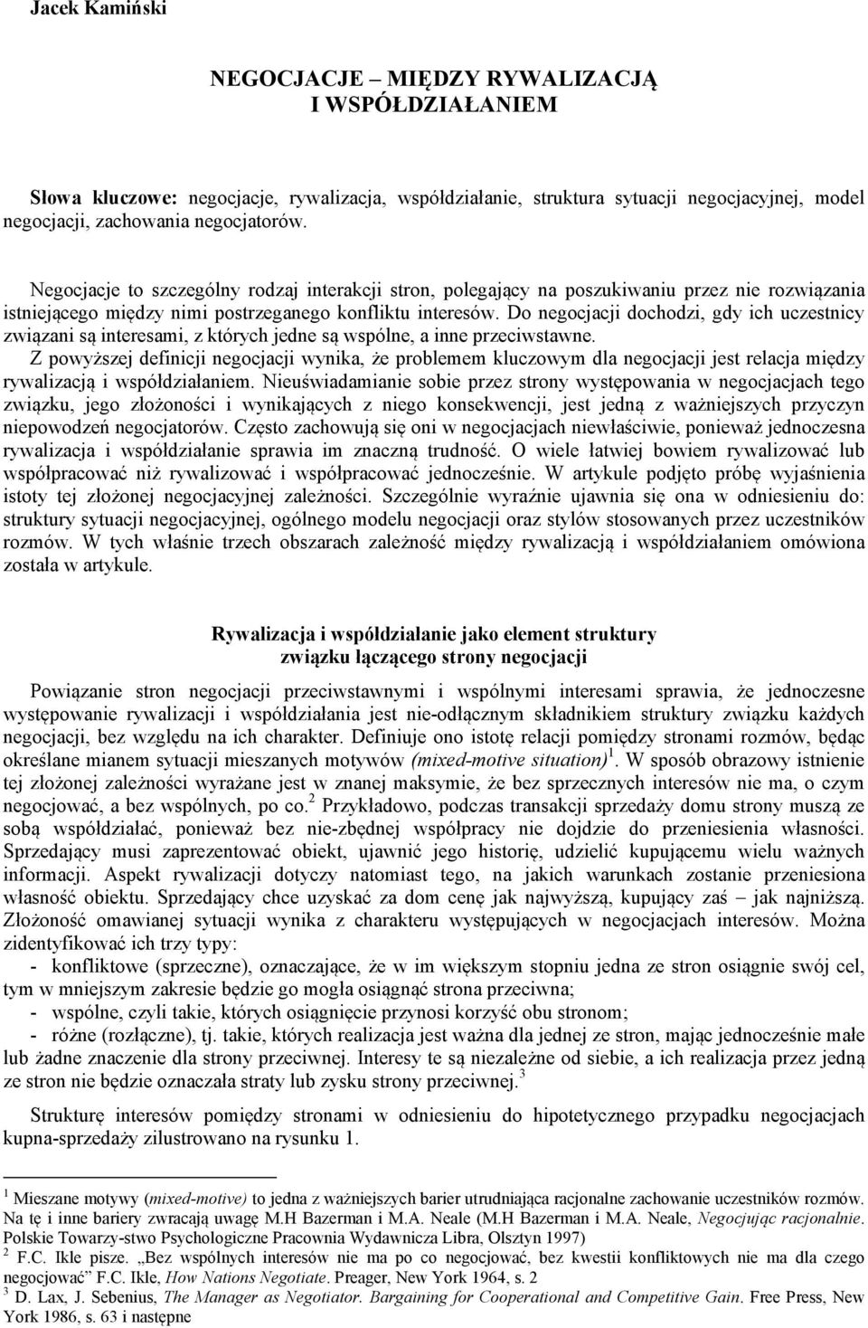 Do negocjacji dochodzi, gdy ich uczestnicy związani są interesami, z których jedne są wspólne, a inne przeciwstawne.