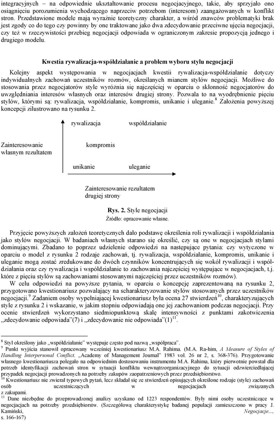 też w rzeczywistości przebieg negocjacji odpowiada w ograniczonym zakresie propozycją jednego i drugiego modelu.