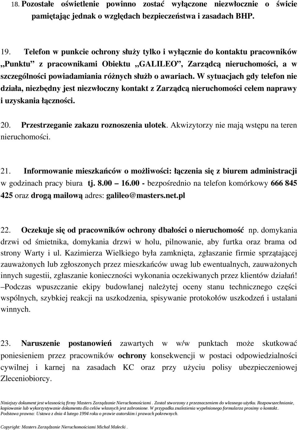 W sytuacjach gdy telefon nie działa, niezbędny jest niezwłoczny kontakt z Zarządcą nieruchomości celem naprawy i uzyskania łączności. 20. Przestrzeganie zakazu roznoszenia ulotek.