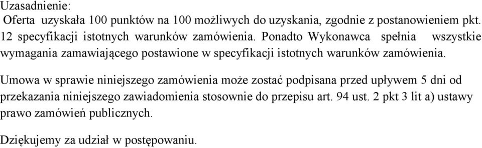 Ponadto Wykonawca spełnia wszystkie wymagania zamawiającego postawione w specyfikacji istotnych warunków zamówienia.