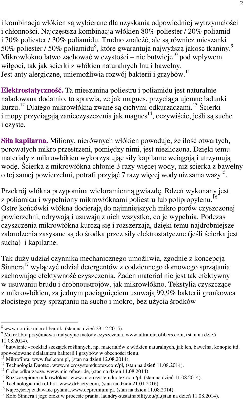 9 Mikrowłókno łatwo zachować w czystości nie butwieje 10 pod wpływem wilgoci, tak jak ścierki z włókien naturalnych lnu i bawełny. Jest anty alergiczne, uniemożliwia rozwój bakterii i grzybów.