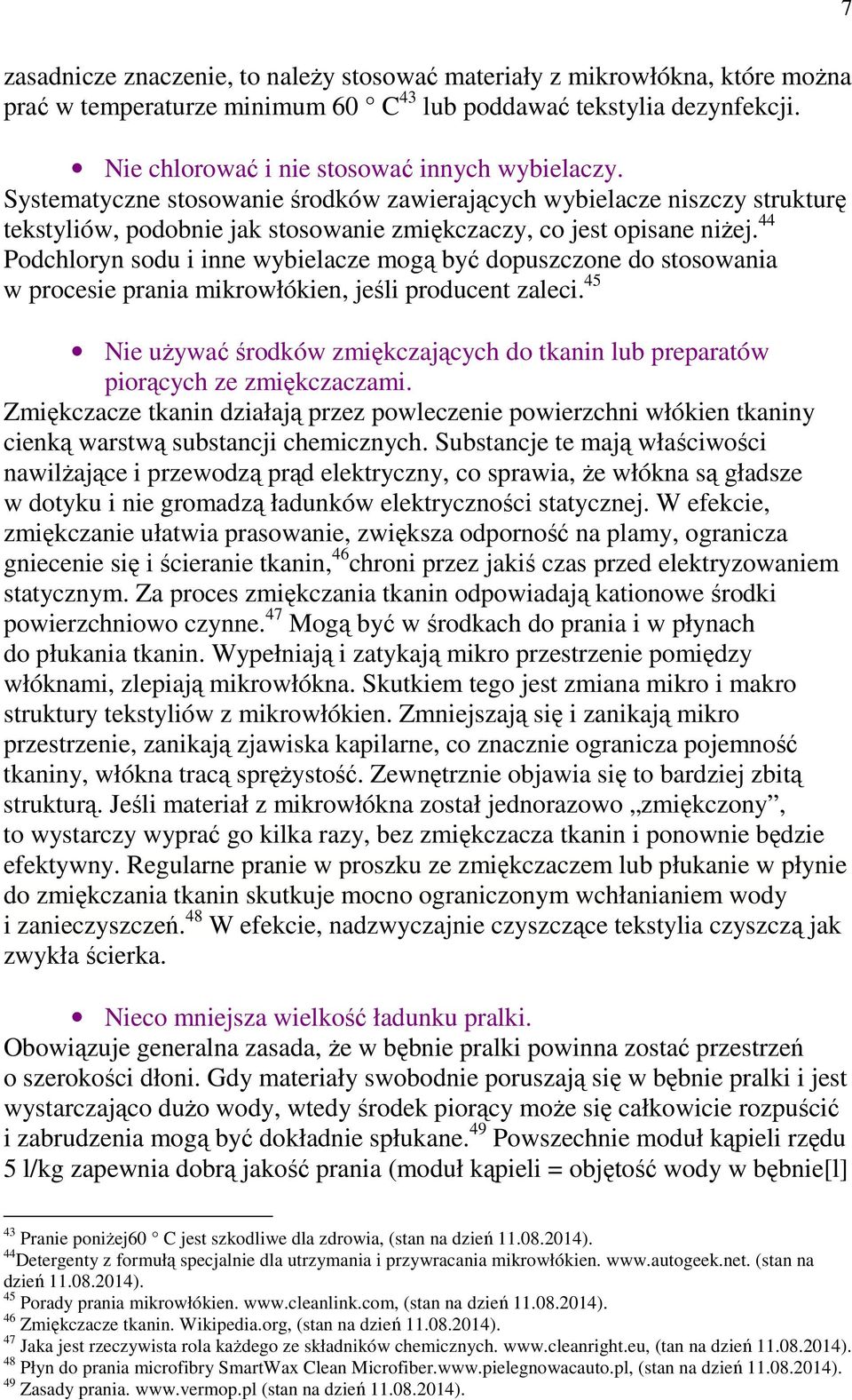 44 Podchloryn sodu i inne wybielacze mogą być dopuszczone do stosowania w procesie prania mikrowłókien, jeśli producent zaleci.