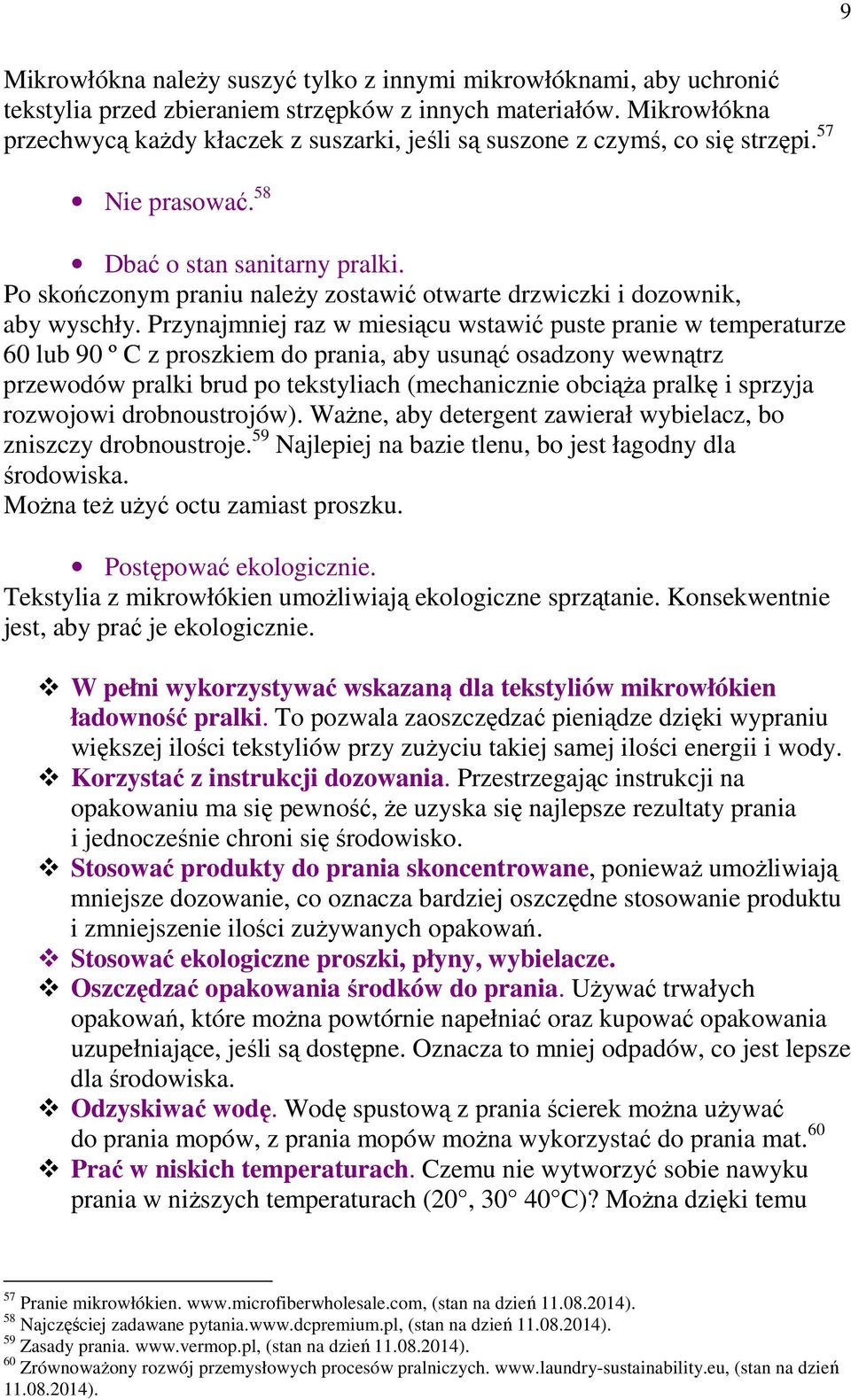 Po skończonym praniu należy zostawić otwarte drzwiczki i dozownik, aby wyschły.