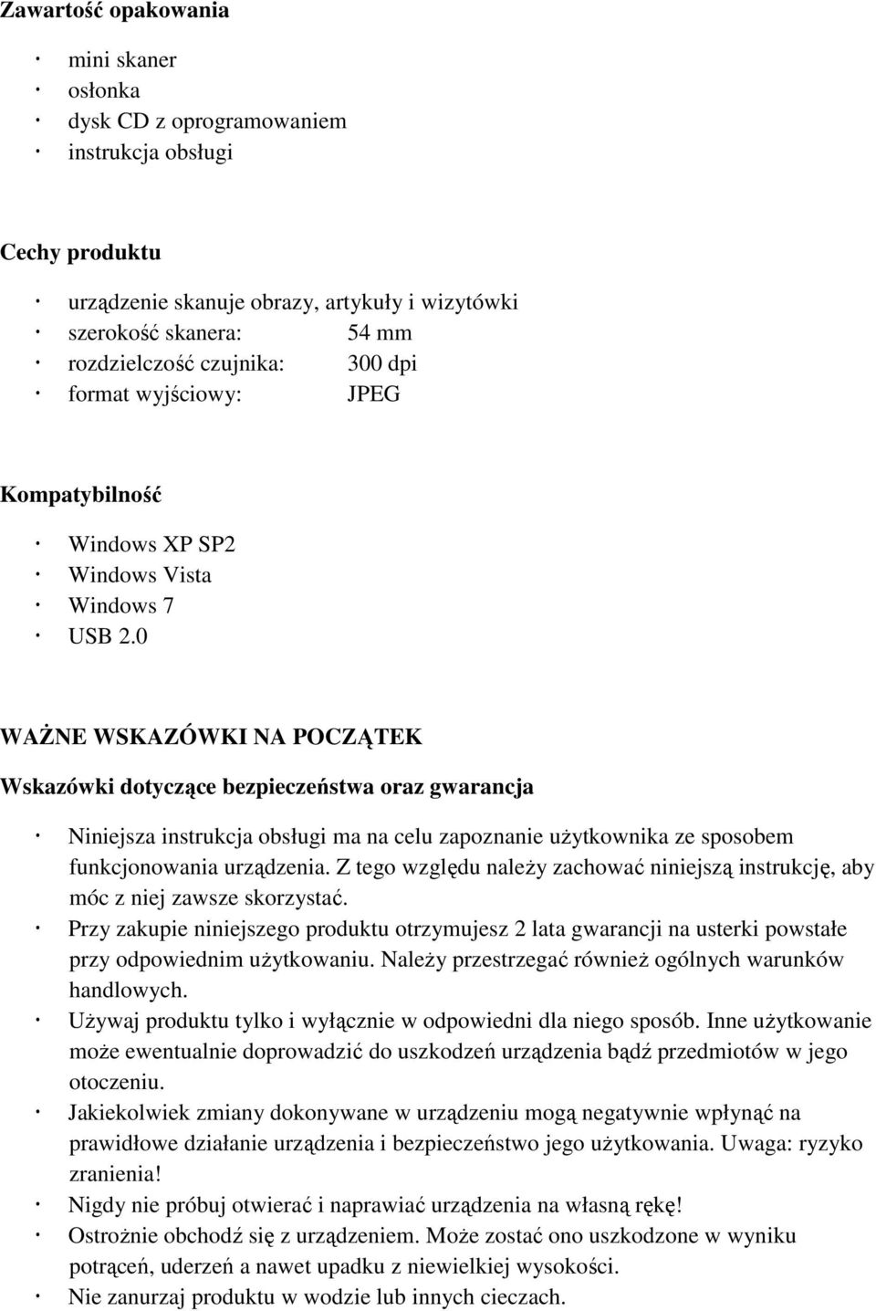 0 WAŻNE WSKAZÓWKI NA POCZĄTEK Wskazówki dotyczące bezpieczeństwa oraz gwarancja Niniejsza instrukcja obsługi ma na celu zapoznanie użytkownika ze sposobem funkcjonowania urządzenia.